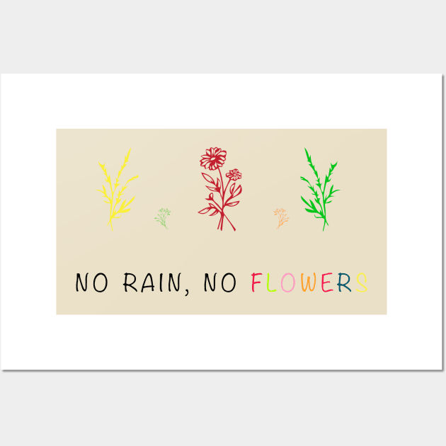 NO RAIN NO FLOWERS Wall Art by Sunshineisinmysoul